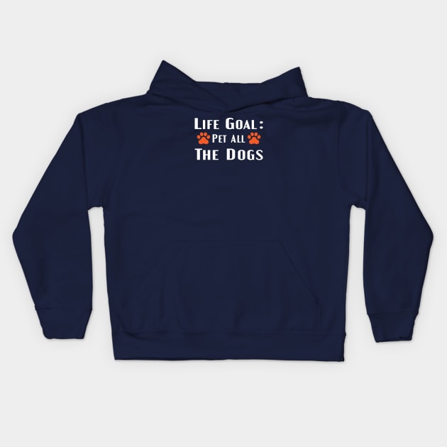life goal pet all the dogs Kids Hoodie by designnas2